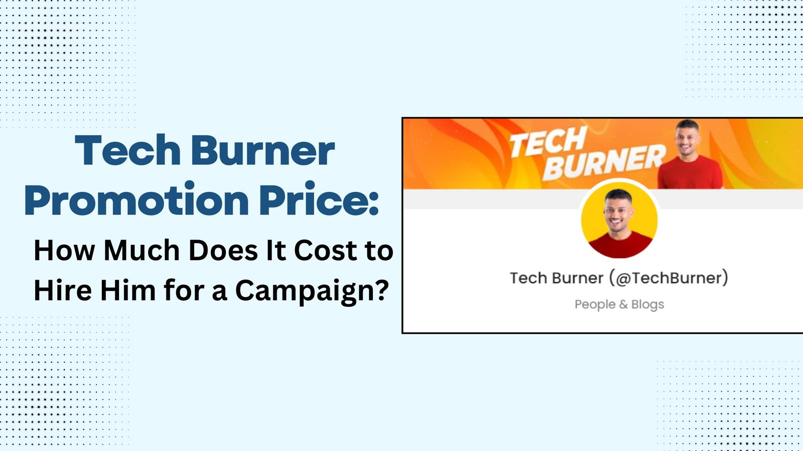 Tech Burner Promotion Price: How Much Does It Cost to Hire Him for a Campaign?