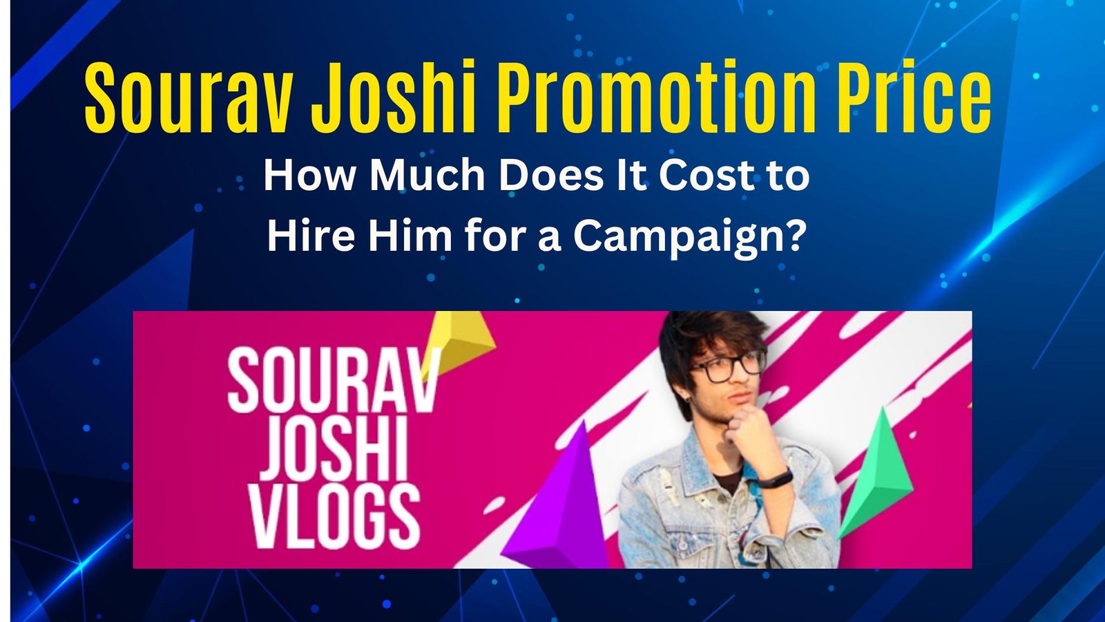 Sourav Joshi Promotion Price: How Much Does It Cost to Hire Him for a Campaign?