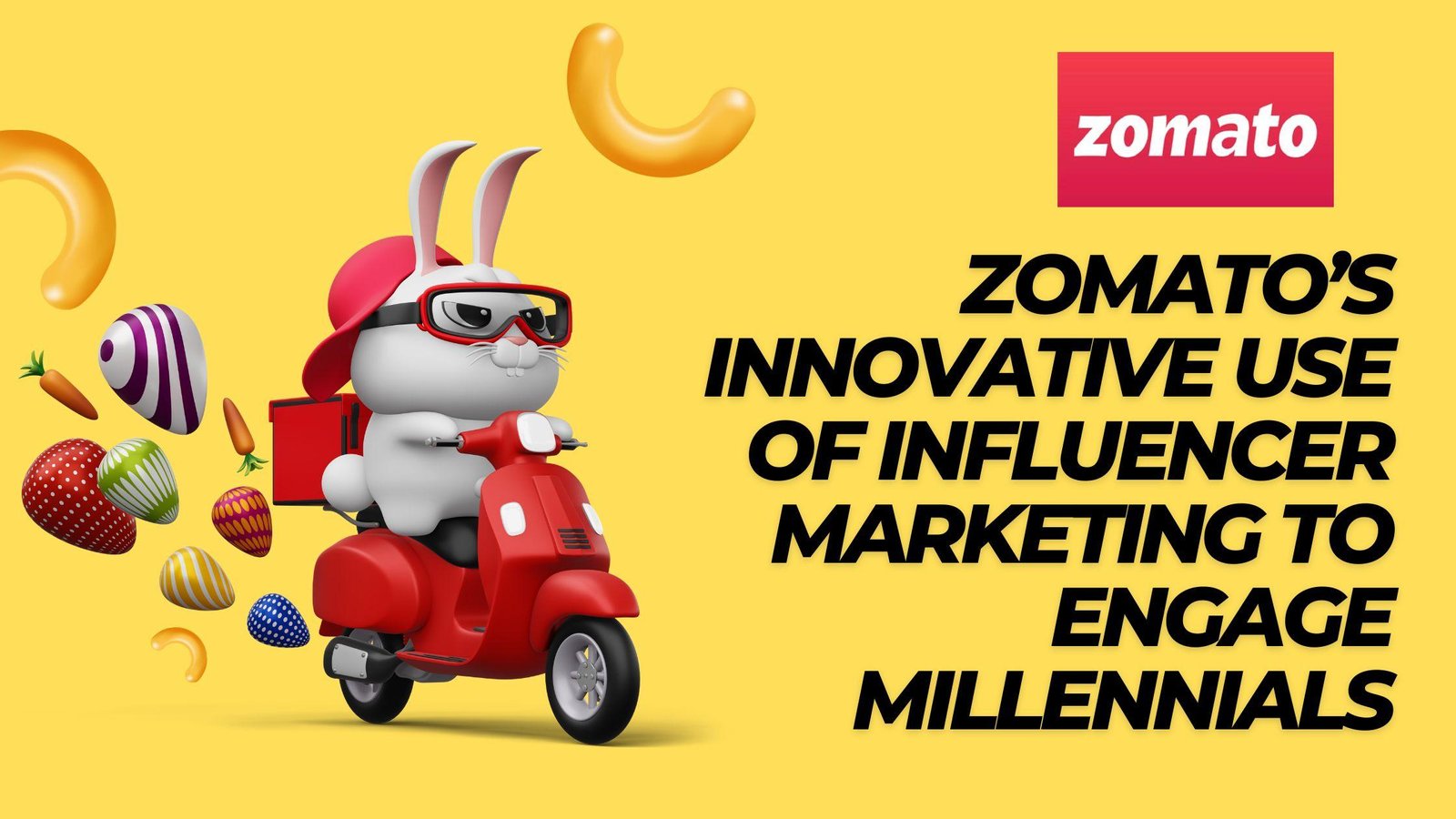 Zomato’s Innovative Use of Influencer Marketing to Engage Millennials