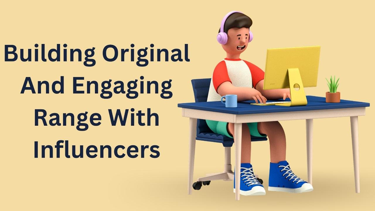 Building Original and Engaging Range with Influencers