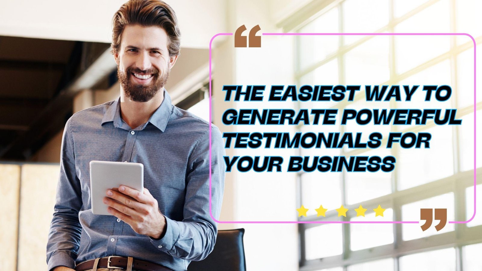  The Easiest Way to Generate Powerful Testimonials for Your Business