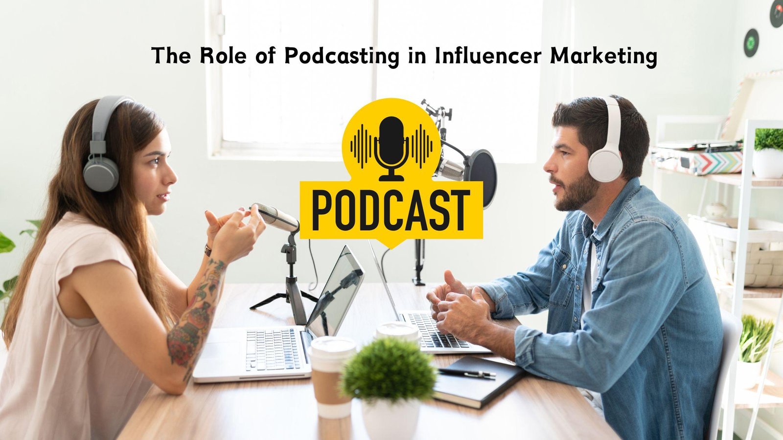 The Role of Podcasting in Influencer Marketing