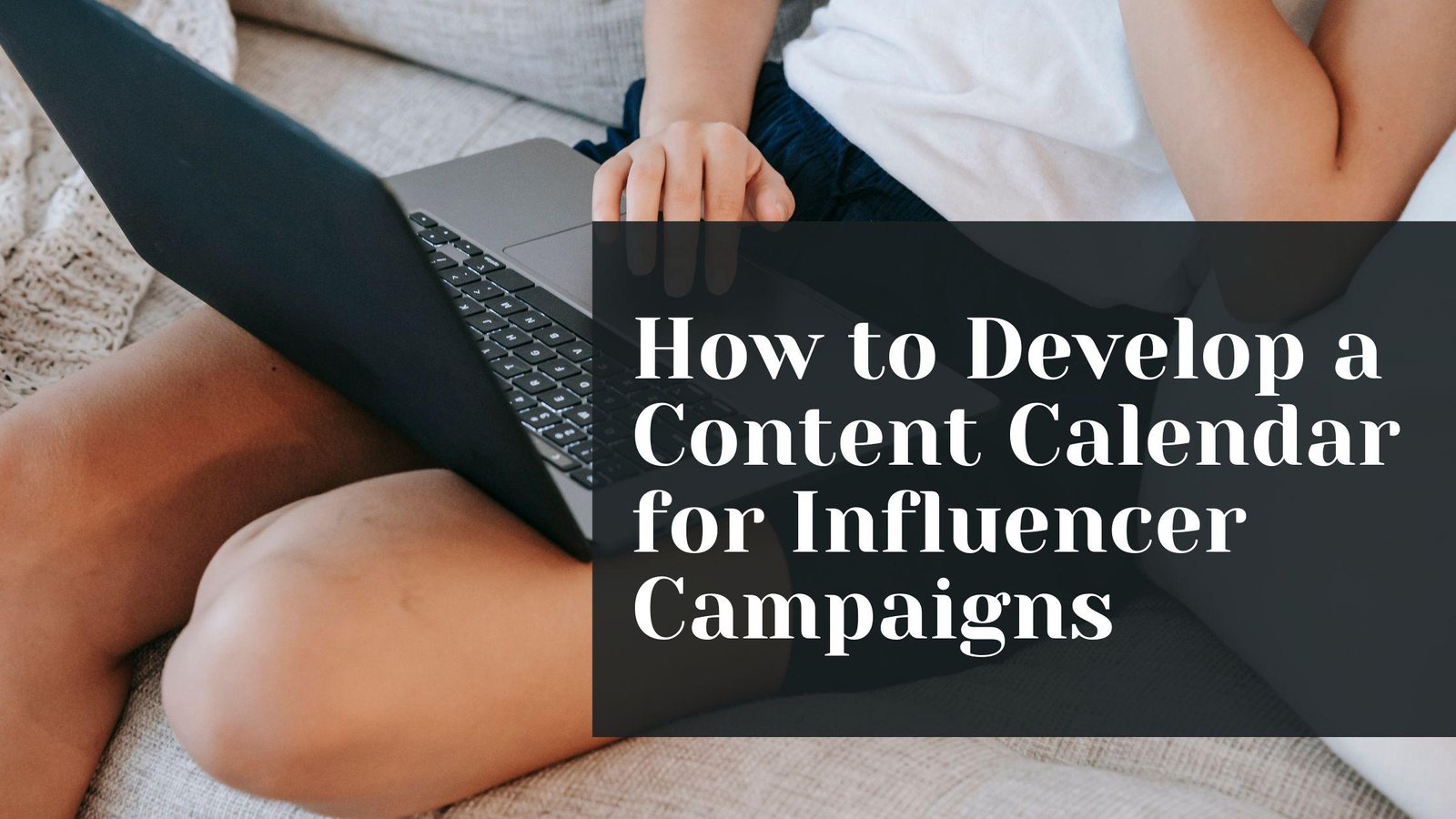   How to Develop a Content Calendar for Influencer Campaigns