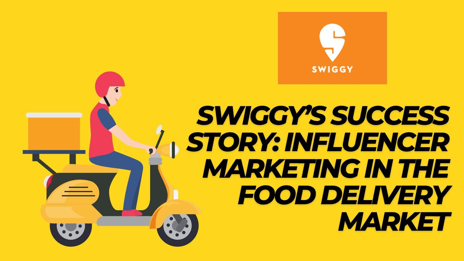  Swiggy’s Success Story: Influencer Marketing in the Food Delivery Market