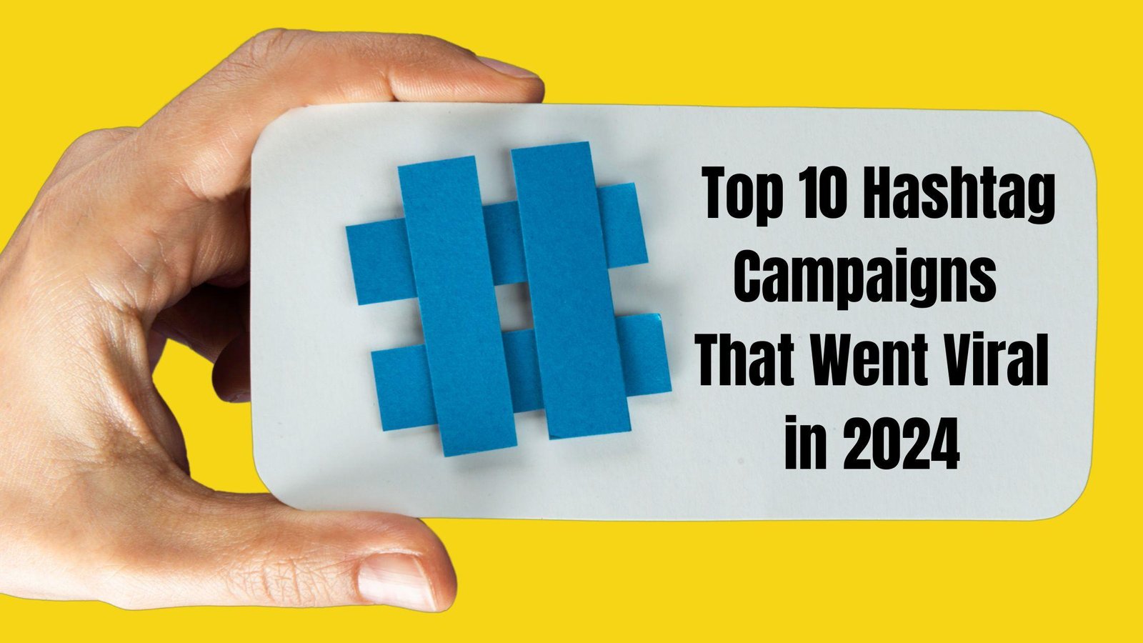 Top 10 Hashtag Campaigns That Went Viral in 2024